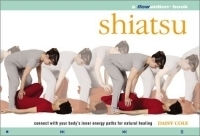 Shiatsu: A Flowmotion Book : Connect With Your Body's Inner Energy Paths for Natural Healing (A Flowmotion Book) артикул 3940a.